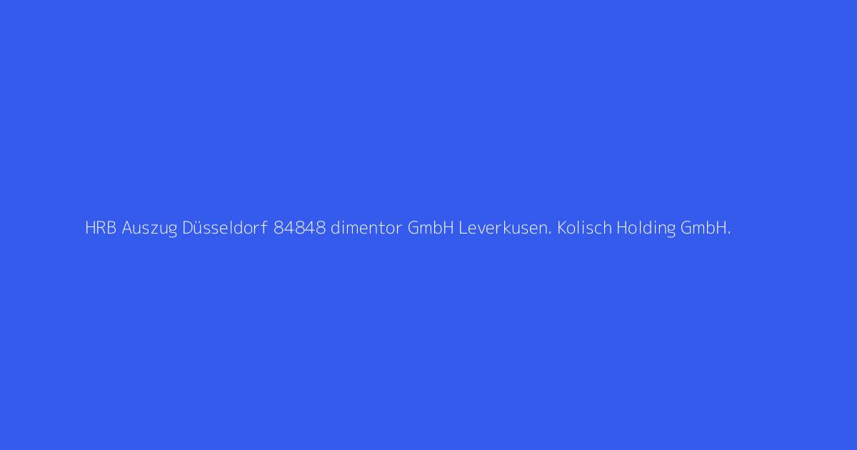 HRB Auszug Düsseldorf 84848 dimentor GmbH Leverkusen. Kolisch Holding GmbH.